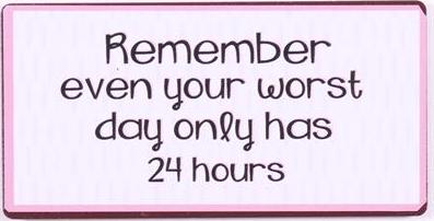 em5828 Lafinesse Magnet - Remember even your worst day only has 24 hours