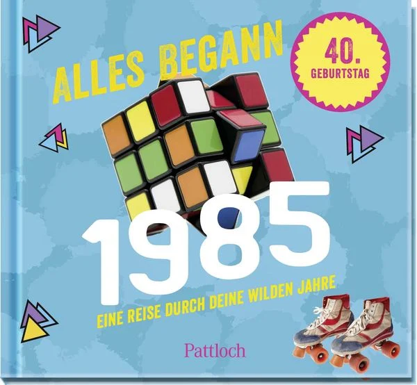 Alles begann 1985 - Eine Reise durch deine wilden Jahre - Jahrgangsbuch zum 40. Geburtstag