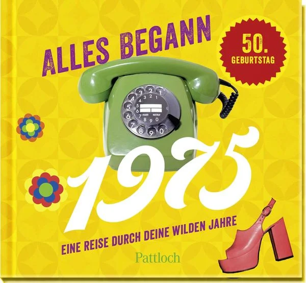 Alles begann 1975 - Eine Reise durch deine wilden Jahre - Jahrgangsbuch zum 50. Geburtstag