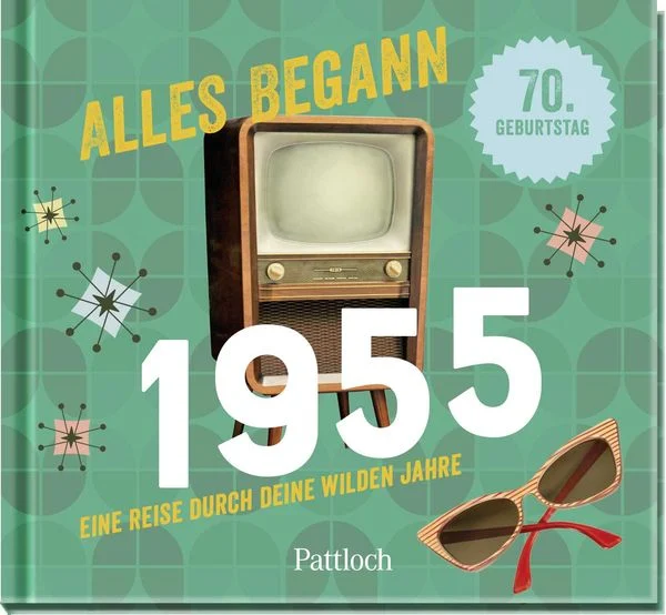 Alles begann 1955 - Eine Reise durch deine wilden Jahre - Jahrgangsbuch zum 70. Geburtstag Alles begann 1955 - Eine Reise durch deine wilden Jahre - Jahrgangsbuch zum 70. Geburtstag