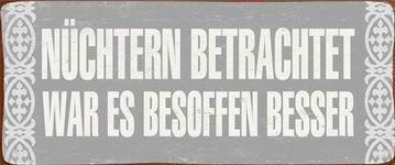em3921 Lafinesse Metal Schild - Nüchtern betrachtet war es besoffen besser