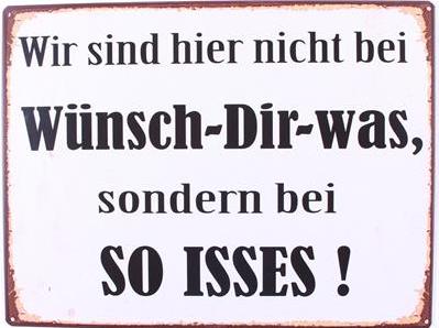 em3398 Lafinesse Metal Schild - Wir sind hier nicht bei Wünsch-dir-was, sondern bei so isses!