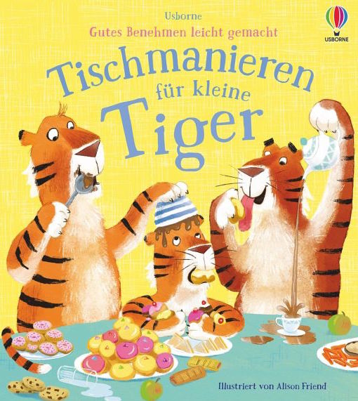 Usborne Gutes Benehmen leicht gemacht! Tischmanieren für kleine Tiger